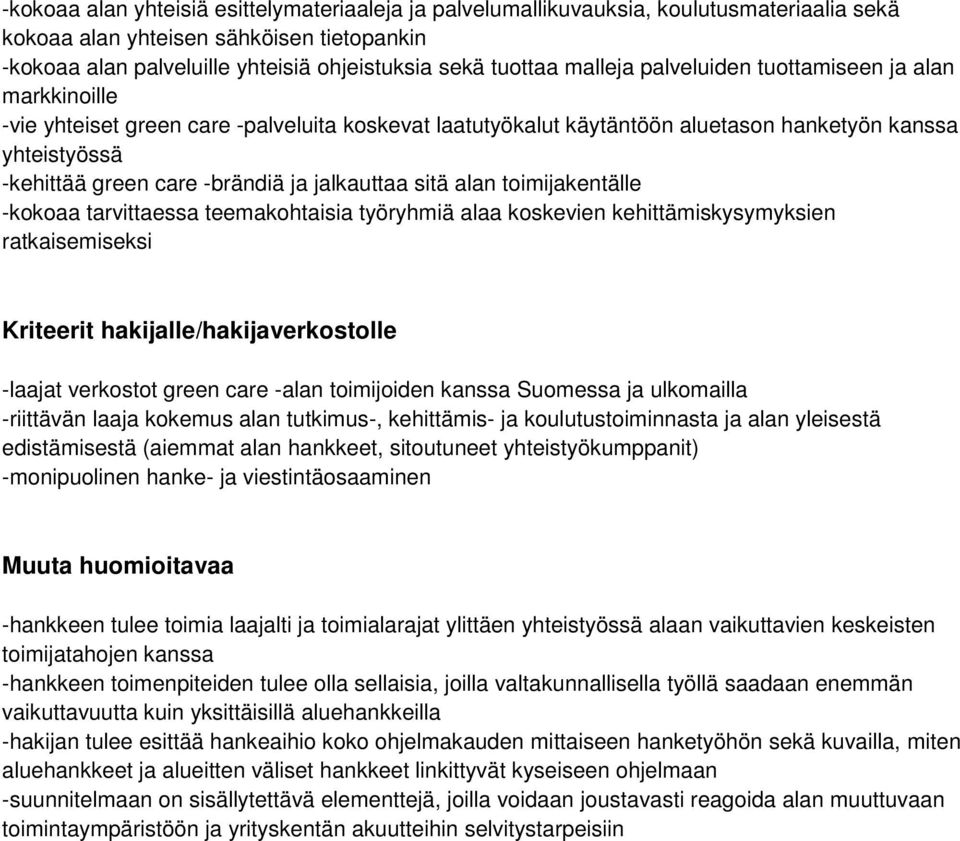 jalkauttaa sitä alan toimijakentälle -kokoaa tarvittaessa teemakohtaisia työryhmiä alaa koskevien kehittämiskysymyksien ratkaisemiseksi Kriteerit hakijalle/hakijaverkostolle -laajat verkostot green