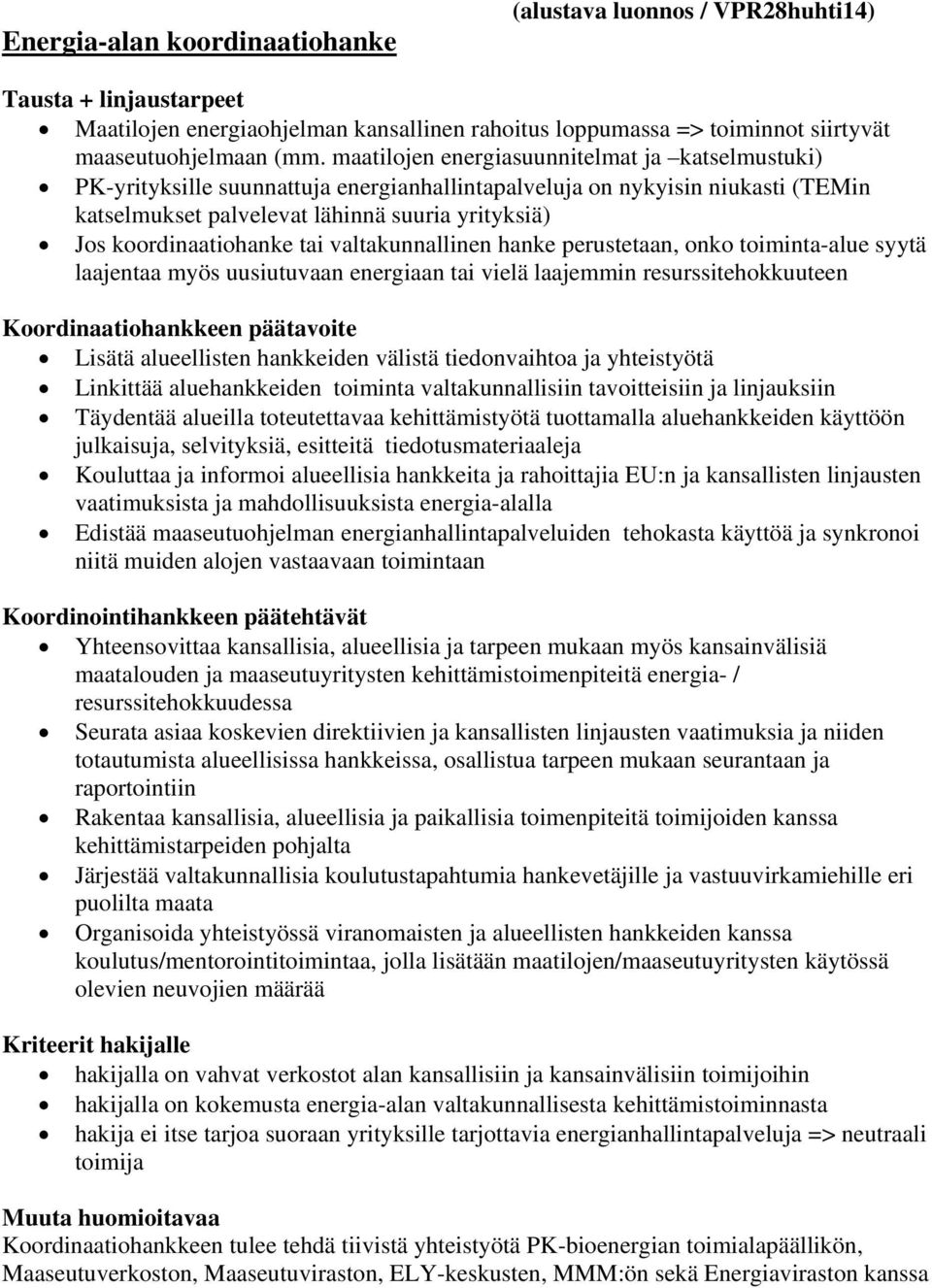 koordinaatiohanke tai valtakunnallinen hanke perustetaan, onko toiminta-alue syytä laajentaa myös uusiutuvaan energiaan tai vielä laajemmin resurssitehokkuuteen Koordinaatiohankkeen päätavoite Lisätä