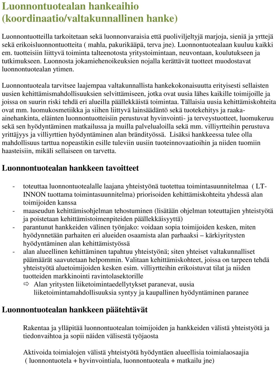 Luonnosta jokamiehenoikeuksien nojalla kerättävät tuotteet muodostavat luonnontuotealan ytimen.