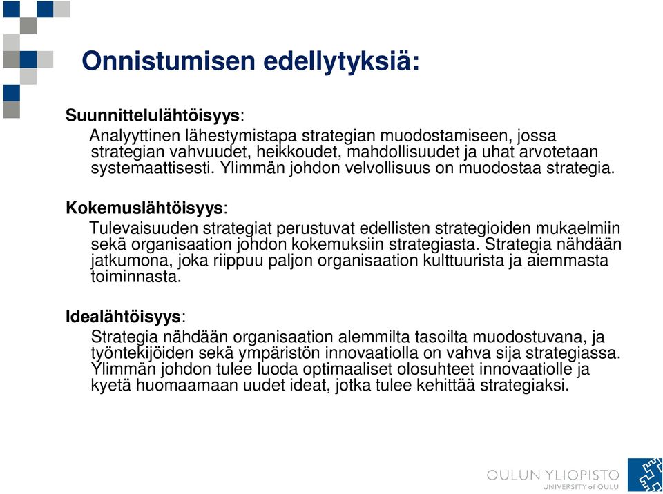 Strategia nähdään jatkumona, joka riippuu paljon organisaation kulttuurista ja aiemmasta toiminnasta.