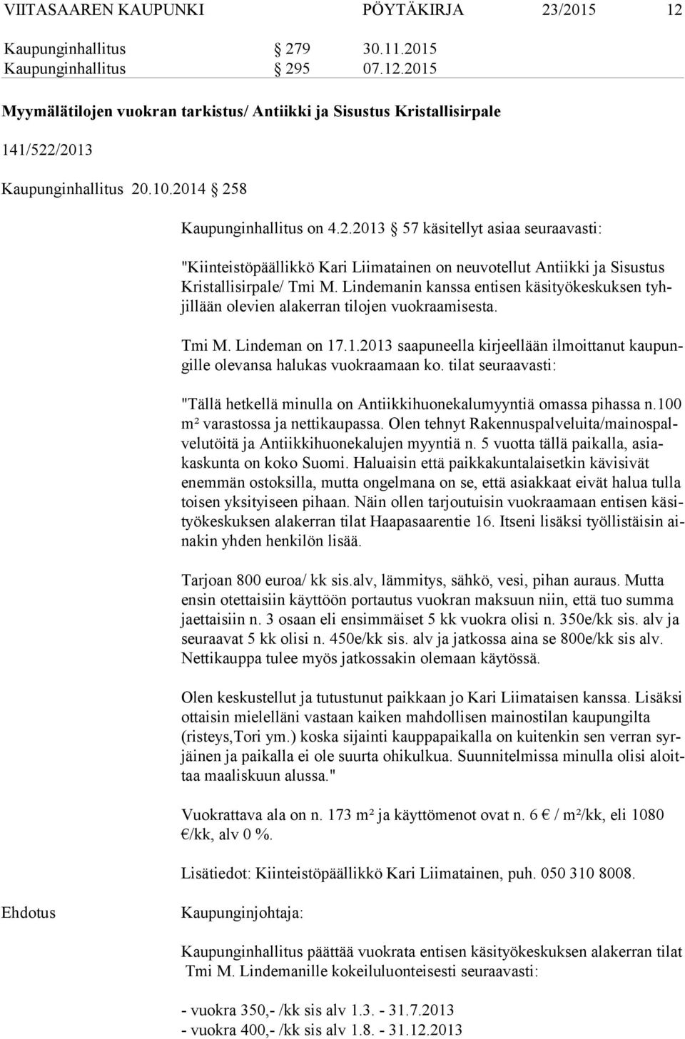 Lindemanin kanssa entisen käsityökeskuksen tyhjil lään olevien alakerran tilojen vuokraamisesta. Tmi M. Lindeman on 17