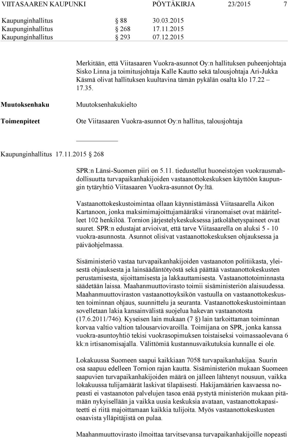 pykälän osalta klo 17.22 17.35. Muutoksenhaku Toimenpiteet Muutoksenhakukielto Ote Viitasaaren Vuokra-asunnot Oy:n hallitus, talousjohtaja Kaupunginhallitus 17.11.