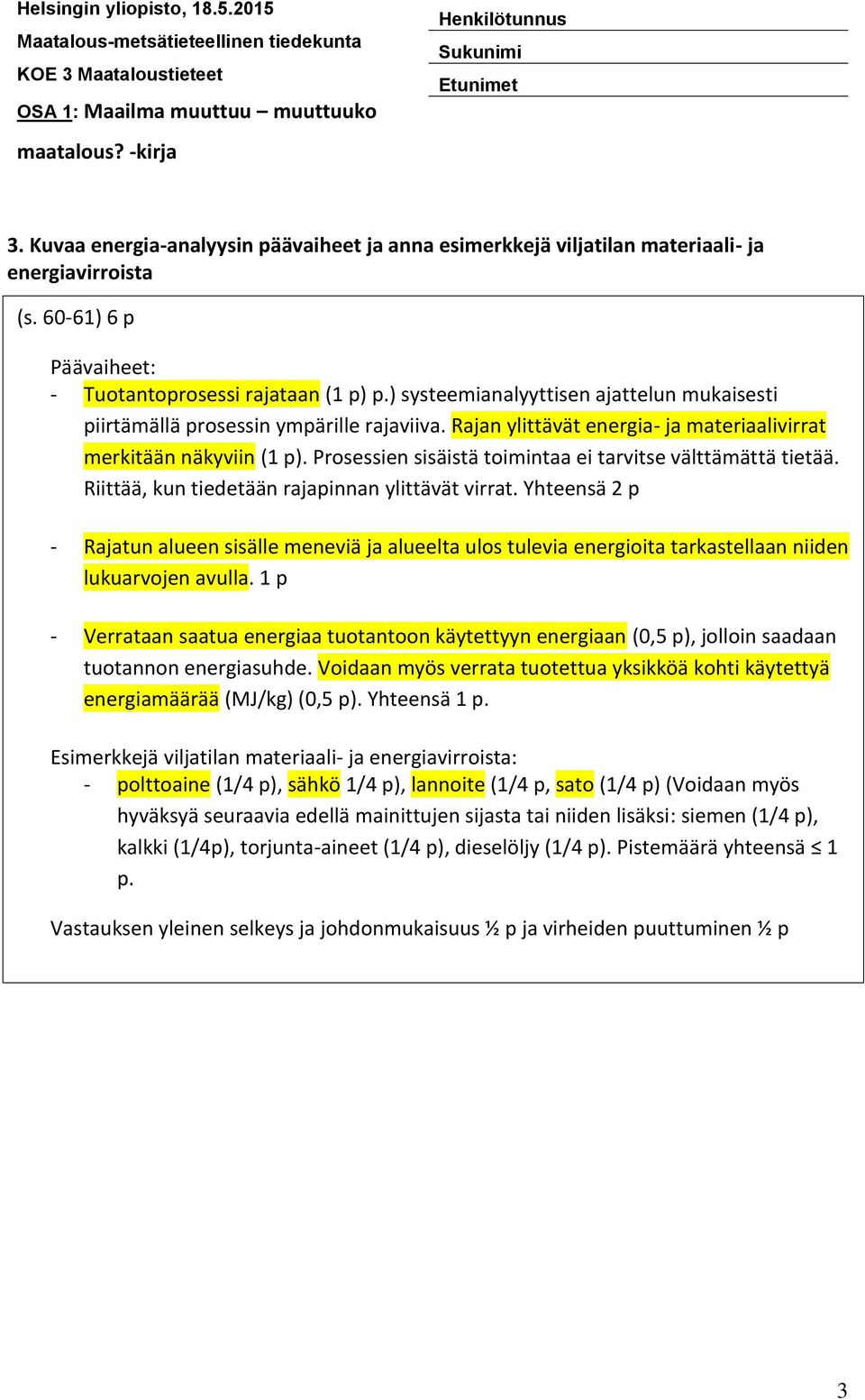 Prosessien sisäistä toimintaa ei tarvitse välttämättä tietää. Riittää, kun tiedetään rajapinnan ylittävät virrat.