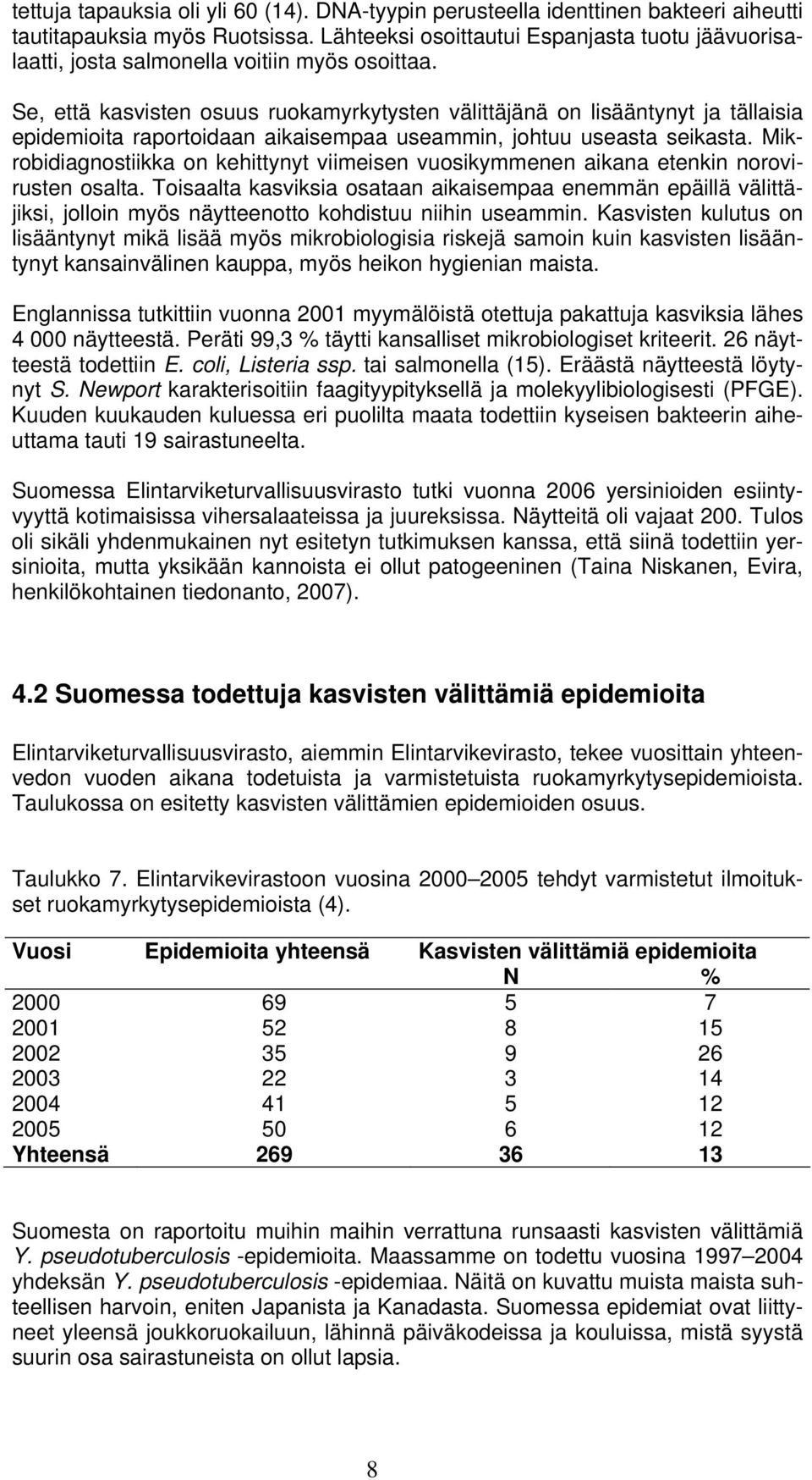 Se, että kasvisten osuus ruokamyrkytysten välittäjänä on lisääntynyt ja tällaisia epidemioita raportoidaan aikaisempaa useammin, johtuu useasta seikasta.