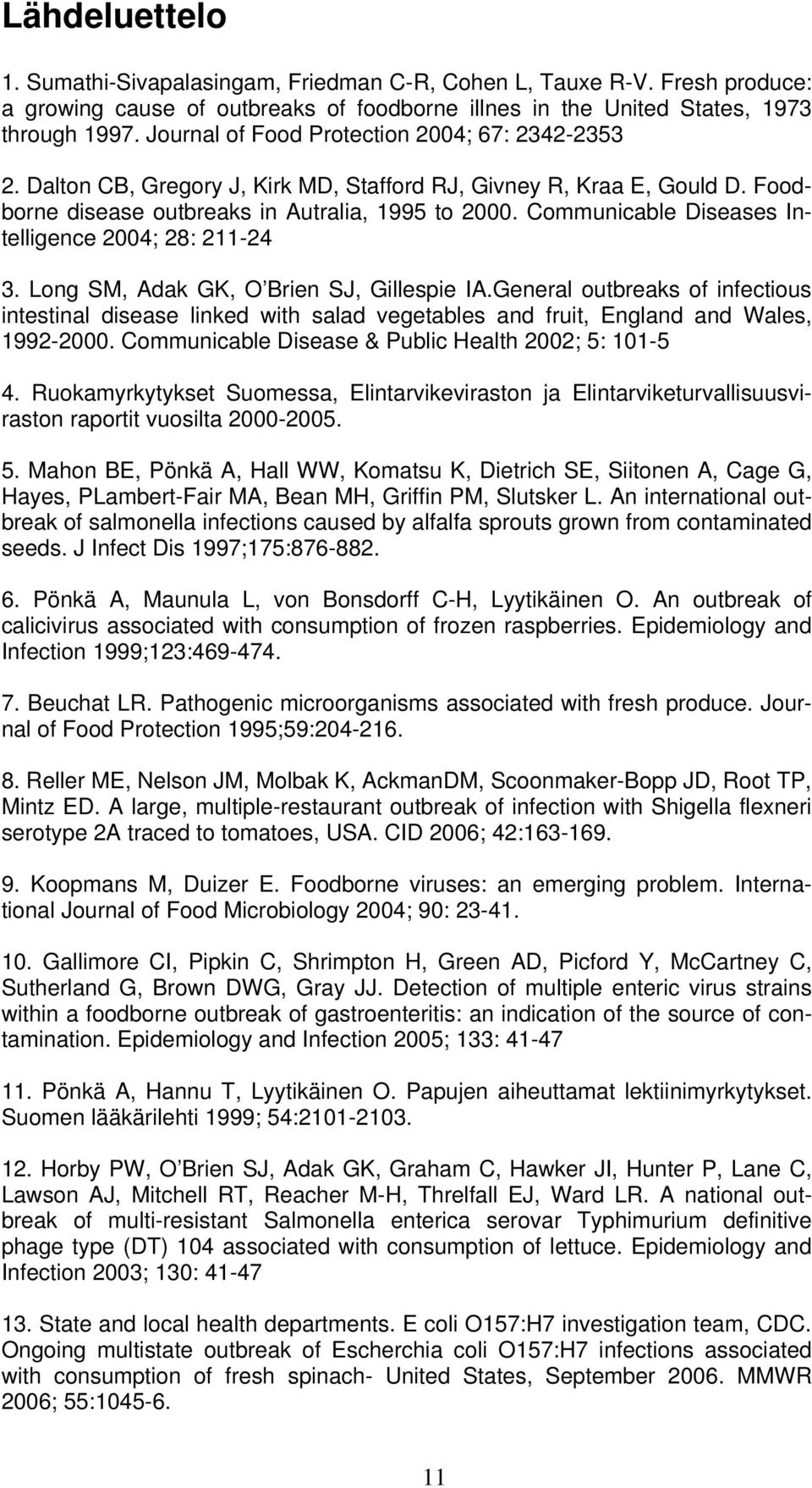 Communicable Diseases Intelligence 2004; 28: 211-24 3. Long SM, Adak GK, O Brien SJ, Gillespie IA.