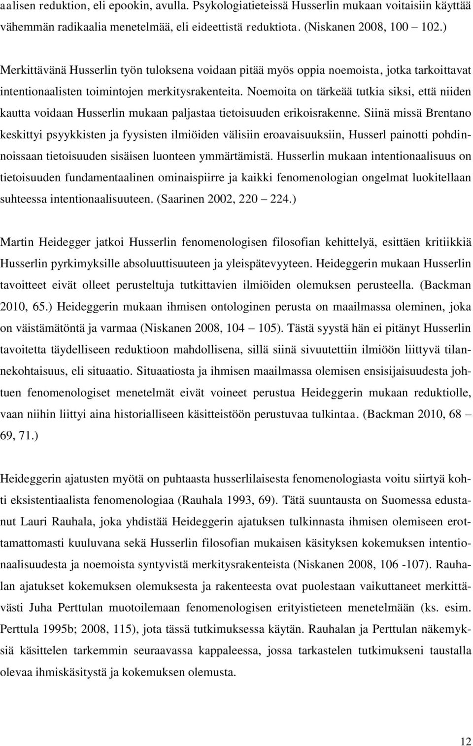 Noemoita on tärkeää tutkia siksi, että niiden kautta voidaan Husserlin mukaan paljastaa tietoisuuden erikoisrakenne.