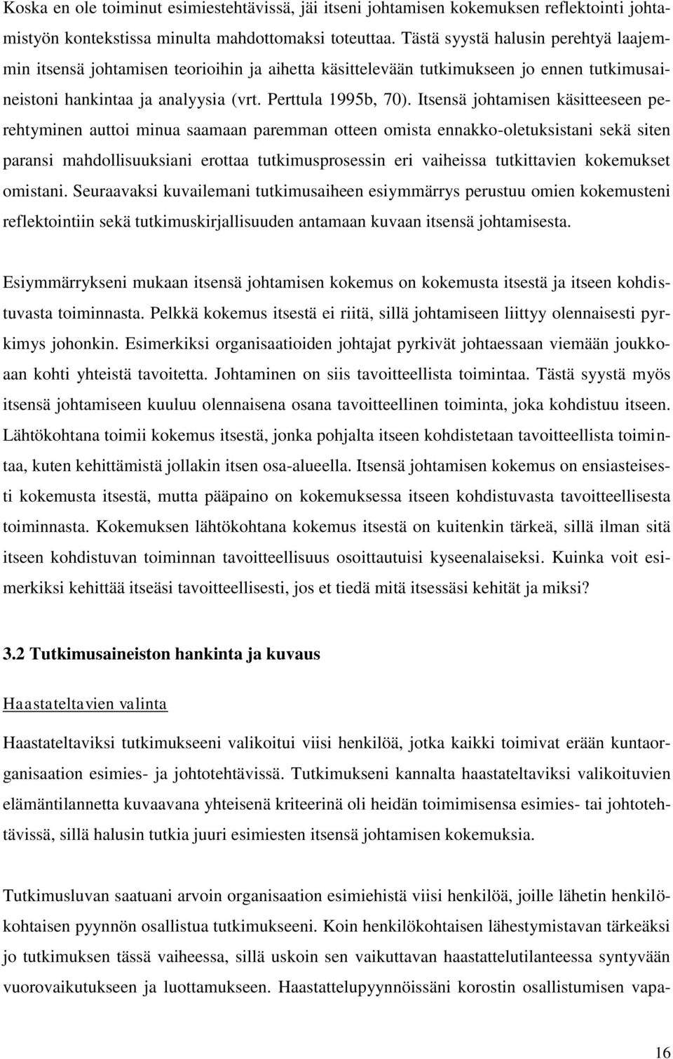 Itsensä johtamisen käsitteeseen perehtyminen auttoi minua saamaan paremman otteen omista ennakko-oletuksistani sekä siten paransi mahdollisuuksiani erottaa tutkimusprosessin eri vaiheissa