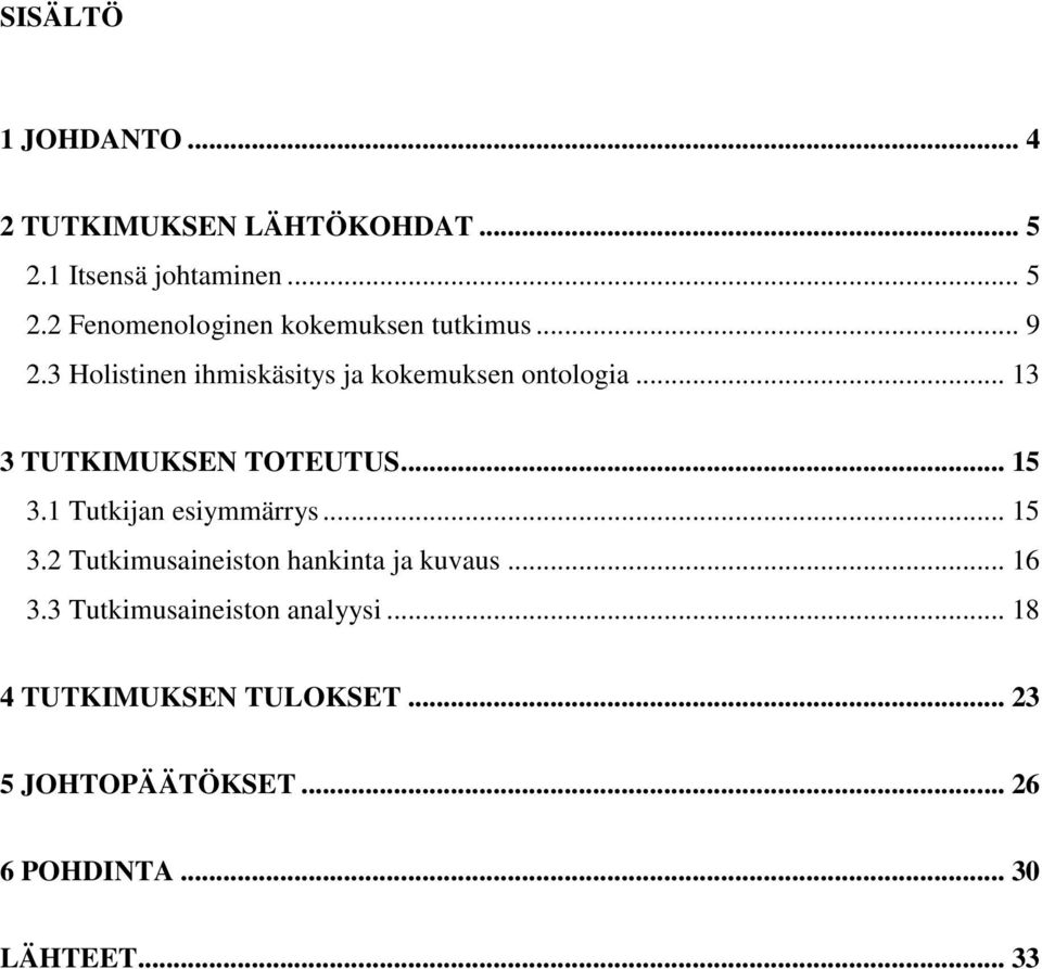 1 Tutkijan esiymmärrys... 15 3.2 Tutkimusaineiston hankinta ja kuvaus... 16 3.