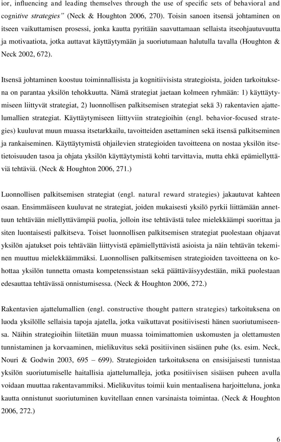 halutulla tavalla (Houghton & Neck 2002, 672). Itsensä johtaminen koostuu toiminnallisista ja kognitiivisista strategioista, joiden tarkoituksena on parantaa yksilön tehokkuutta.