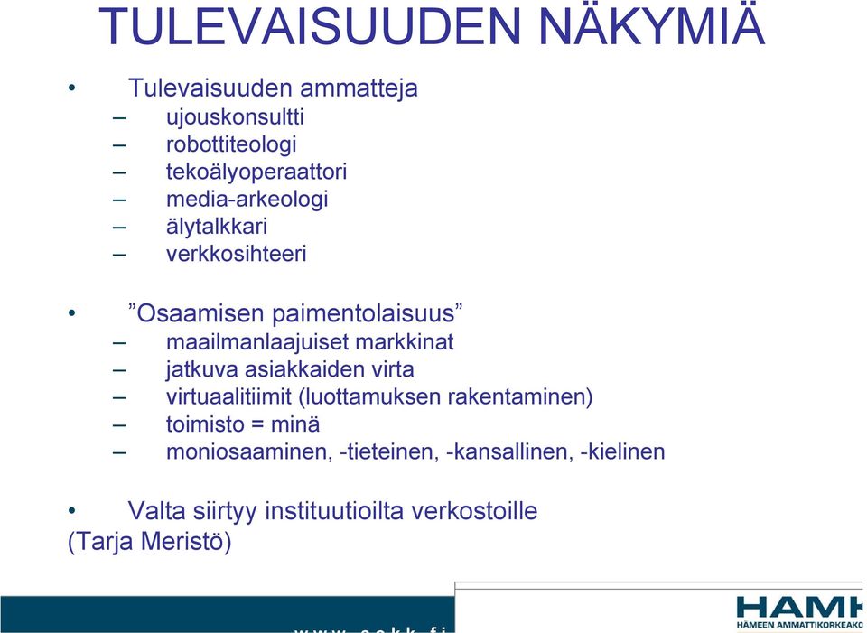 jatkuva asiakkaiden virta virtuaalitiimit (luottamuksen rakentaminen) toimisto = minä