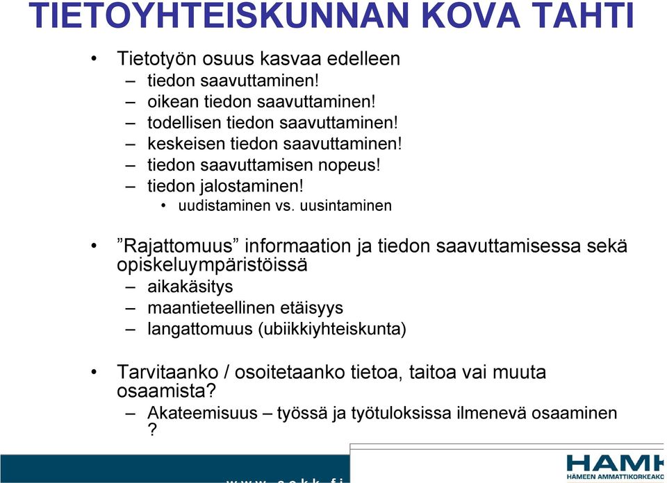 uusintaminen Rajattomuus informaation ja tiedon saavuttamisessa sekä opiskeluympäristöissä aikakäsitys maantieteellinen etäisyys