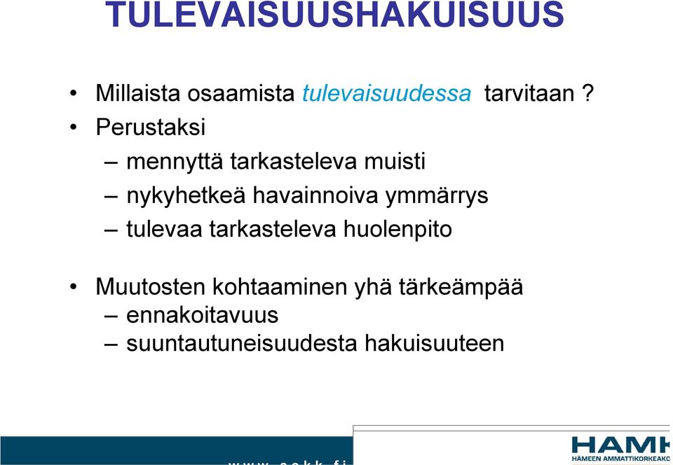 Perustaksi mennyttä tarkasteleva muisti nykyhetkeä havainnoiva