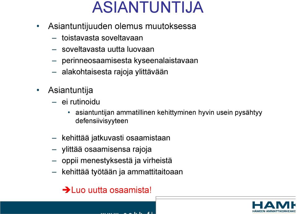 asiantuntijan ammatillinen kehittyminen hyvin usein pysähtyy defensiivisyyteen kehittää jatkuvasti