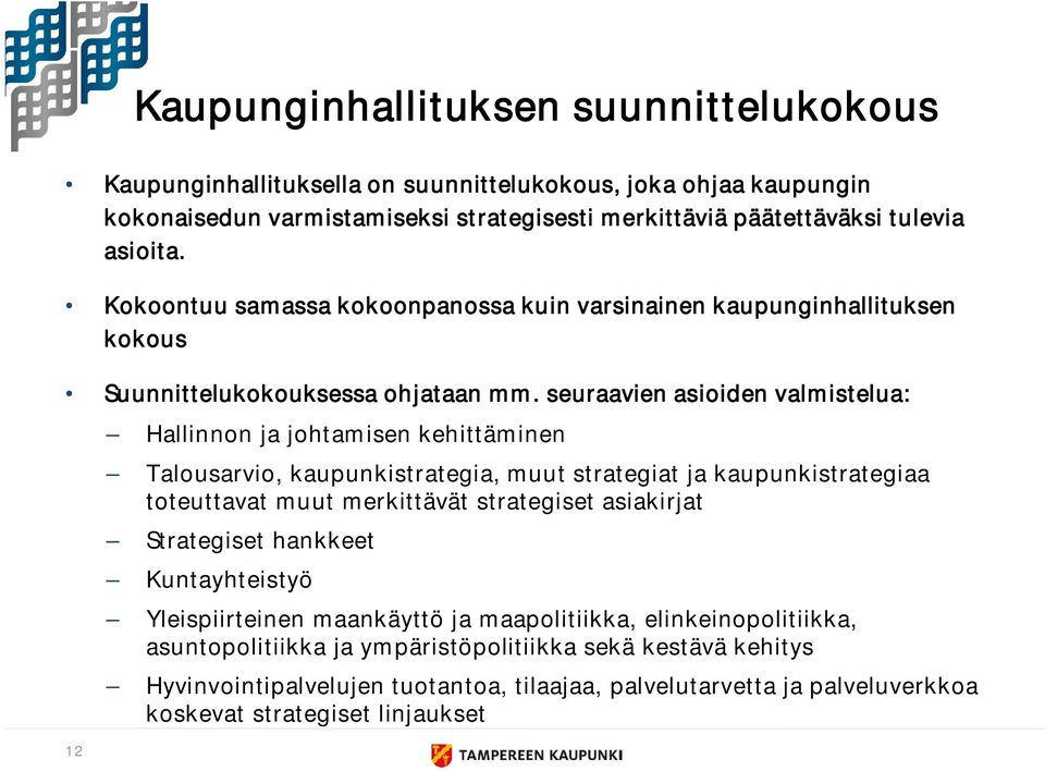 seuraavien asioiden valmistelua: 12 Hallinnon ja johtamisen kehittäminen Talousarvio, kaupunkistrategia, muut strategiat ja kaupunkistrategiaa toteuttavat muut merkittävät strategiset