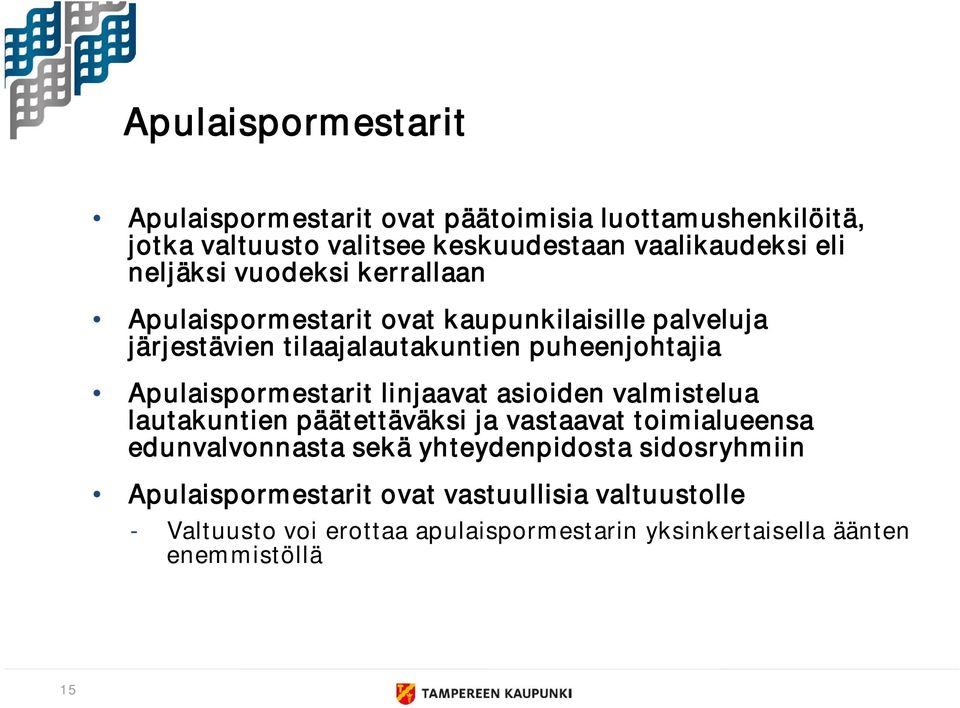 Apulaispormestarit linjaavat asioiden valmistelua lautakuntien päätettäväksi ja vastaavat toimialueensa edunvalvonnasta sekä