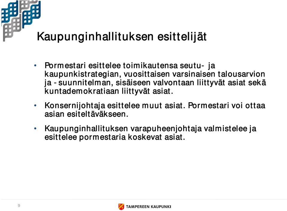 kuntademokratiaan liittyvät asiat. Konsernijohtaja esittelee muut asiat.