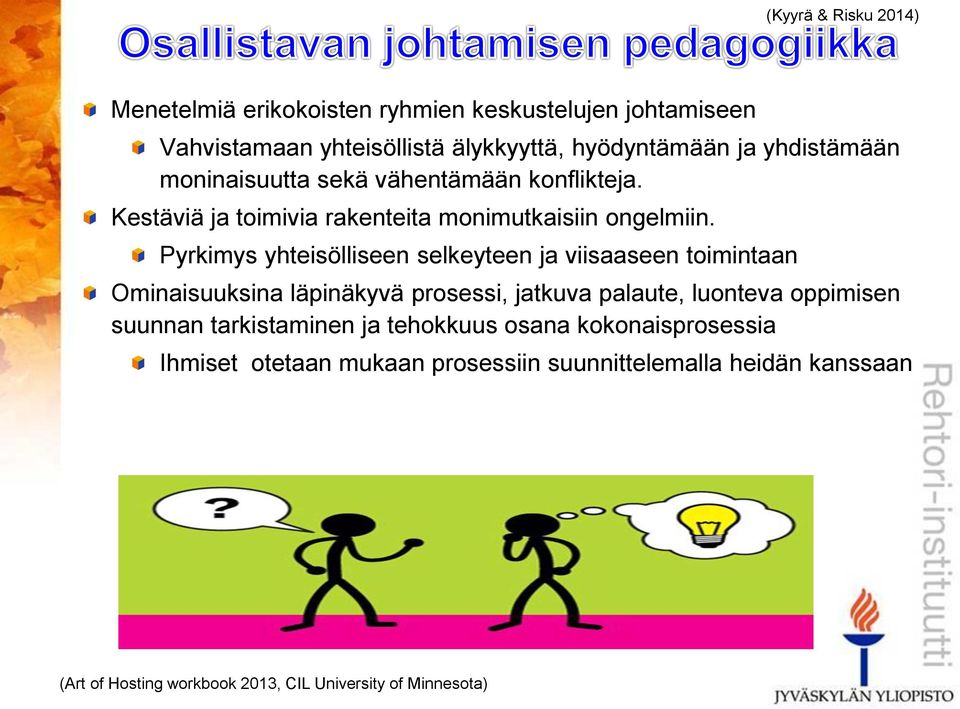 selkeyteen ja viisaaseen toimintaan Ominaisuuksina läpinäkyvä prosessi, jatkuva palaute, luonteva oppimisen suunnan tarkistaminen ja
