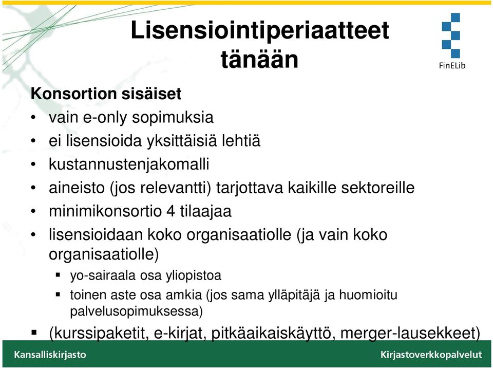 lisensioidaan koko organisaatiolle (ja vain koko organisaatiolle) yo-sairaala osa yliopistoa toinen aste osa