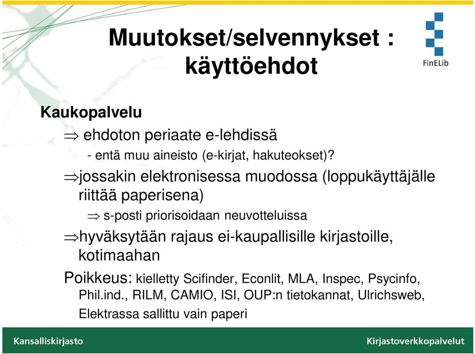 jossakin elektronisessa muodossa (loppukäyttäjälle riittää paperisena) s-posti priorisoidaan neuvotteluissa