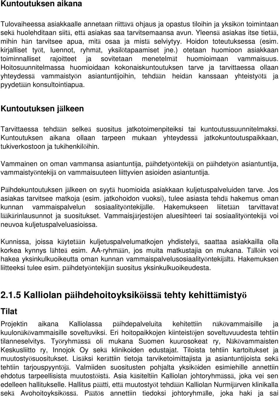 ) otetaan huomioon asiakkaan toiminnalliset rajoitteet ja sovitetaan menetelmät huomioimaan vammaisuus.