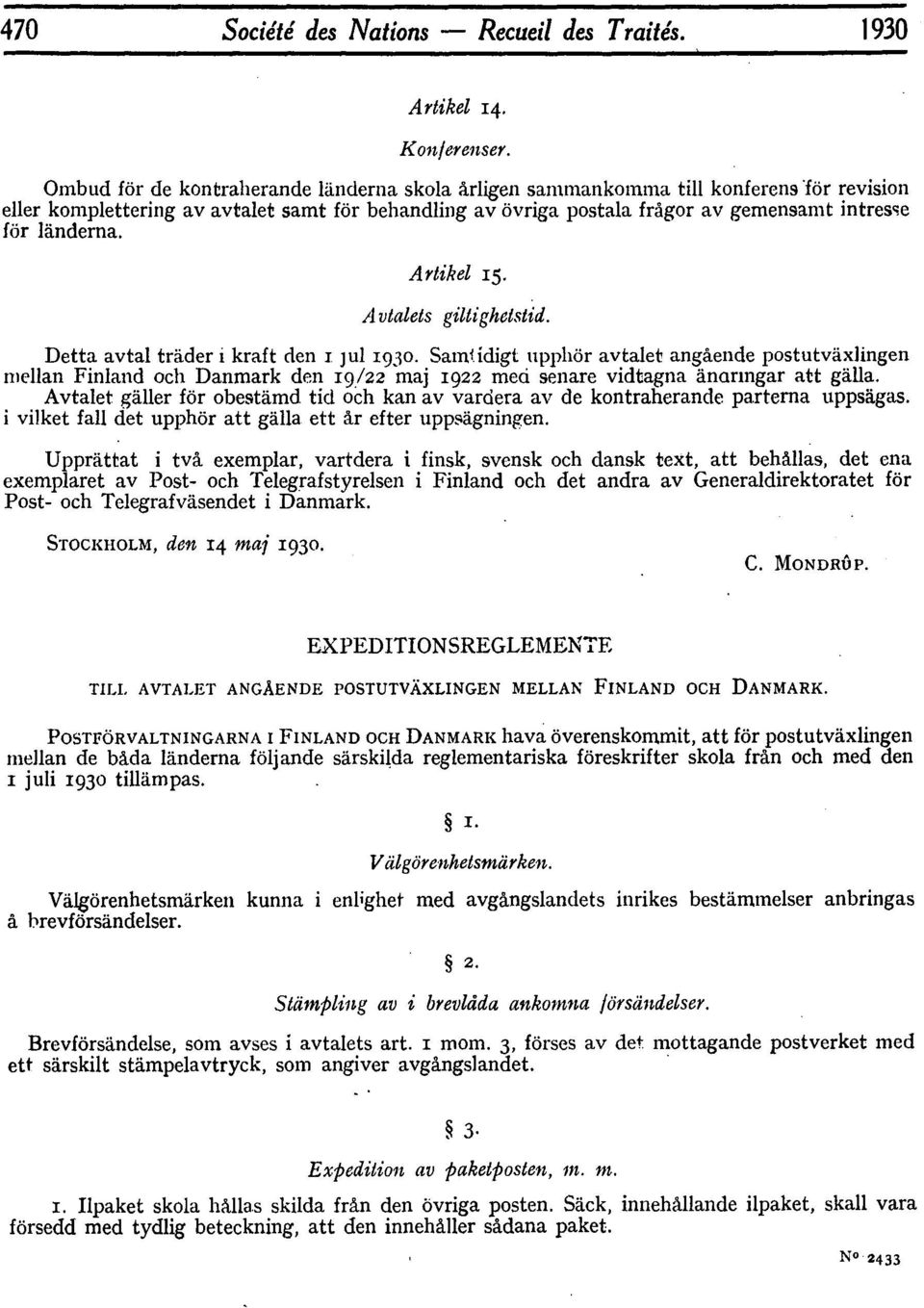 landerna. Artikel 15. A vtalets giltigheistid. Detta avtal trdider i kraft den I Jul 1930.