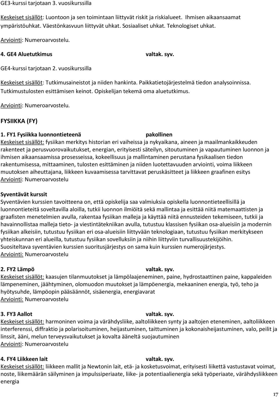 Tutkimustulosten esittämisen keinot. Opiskelijan tekemä oma aluetutkimus.. FYSIIKKA (FY) 1.