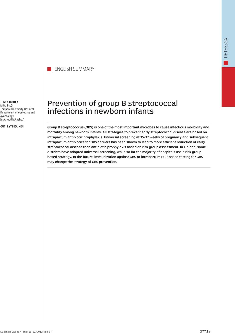 among newborn infants. All strategies to prevent early streptococcal disease are based on intrapartum antibiotic prophylaxis.