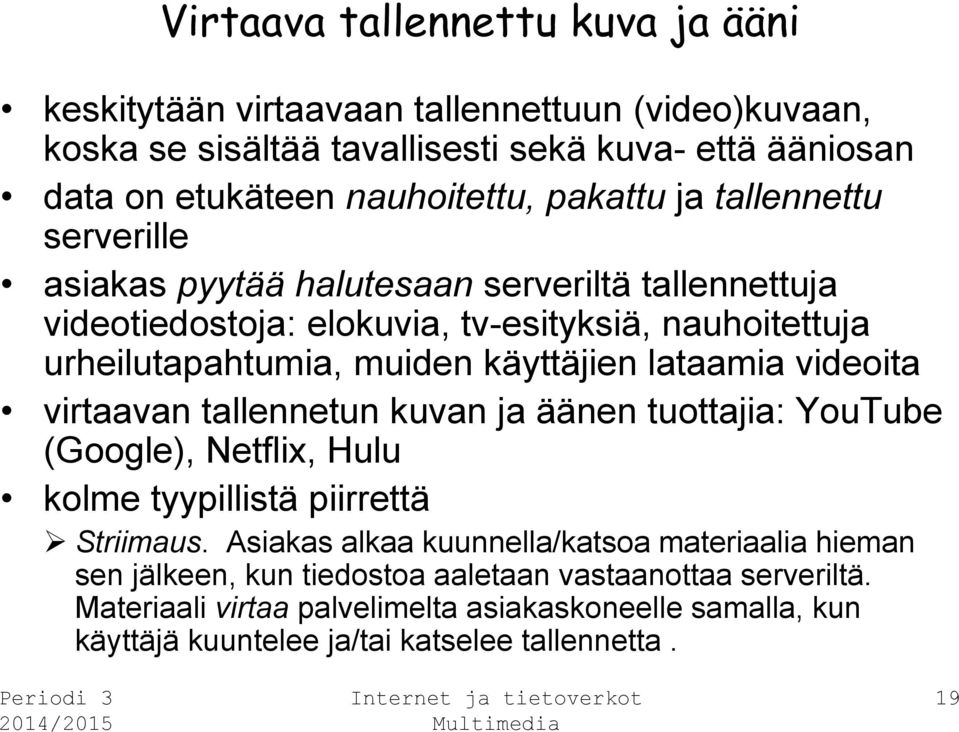 lataamia videoita virtaavan tallennetun kuvan ja äänen tuottajia: YouTube (Google), Netflix, Hulu kolme tyypillistä piirrettä Striimaus.