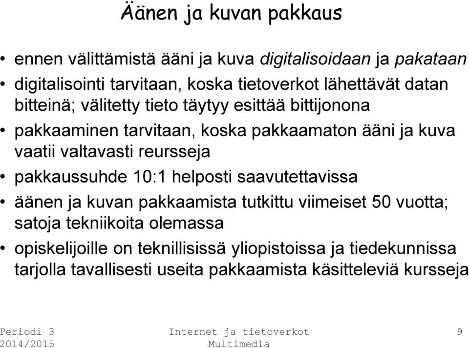 valtavasti reursseja pakkaussuhde 10:1 helposti saavutettavissa äänen ja kuvan pakkaamista tutkittu viimeiset 50 vuotta; satoja