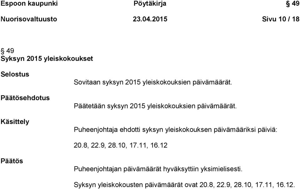 päivämäärät. Päätetään syksyn 2015 yleiskokouksien päivämäärät.