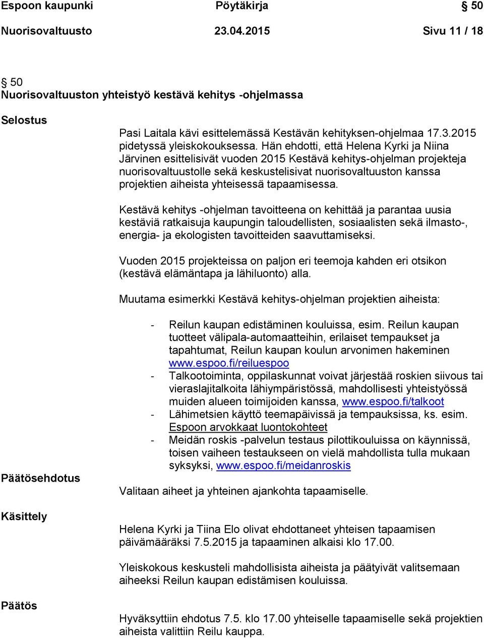 Hän ehdotti, että Helena Kyrki ja Niina Järvinen esittelisivät vuoden 2015 Kestävä kehitys-ohjelman projekteja nuorisovaltuustolle sekä keskustelisivat nuorisovaltuuston kanssa projektien aiheista