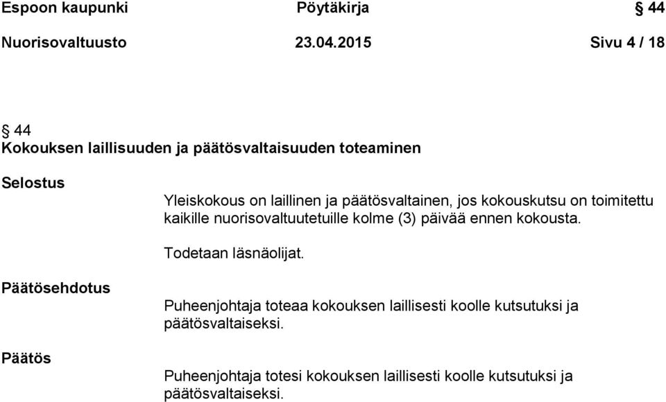 päätösvaltainen, jos kokouskutsu on toimitettu kaikille nuorisovaltuutetuille kolme (3) päivää ennen kokousta.