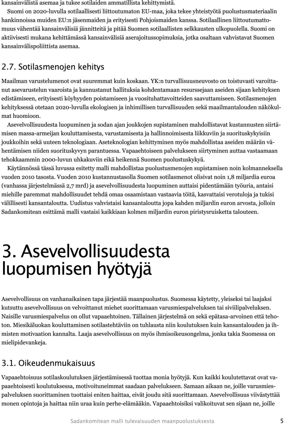 Sotilaallinen liittoutumattomuus vähentää kansainvälisiä jännitteitä ja pitää Suomen sotilaallisten selkkausten ulkopuolella.