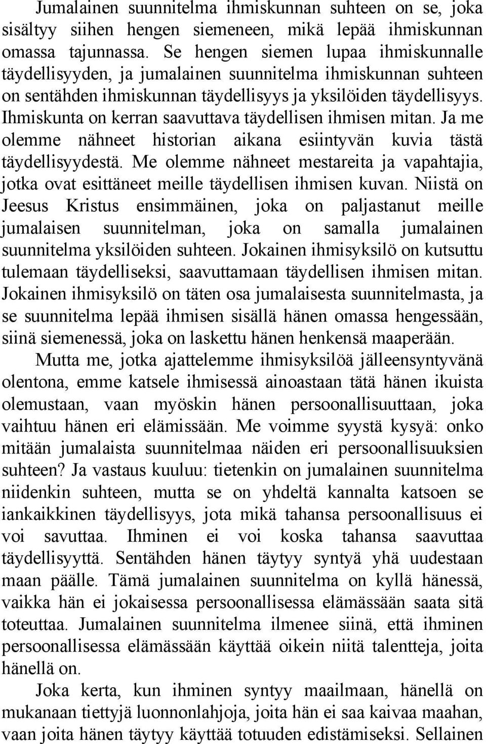 Ihmiskunta on kerran saavuttava täydellisen ihmisen mitan. Ja me olemme nähneet historian aikana esiintyvän kuvia tästä täydellisyydestä.