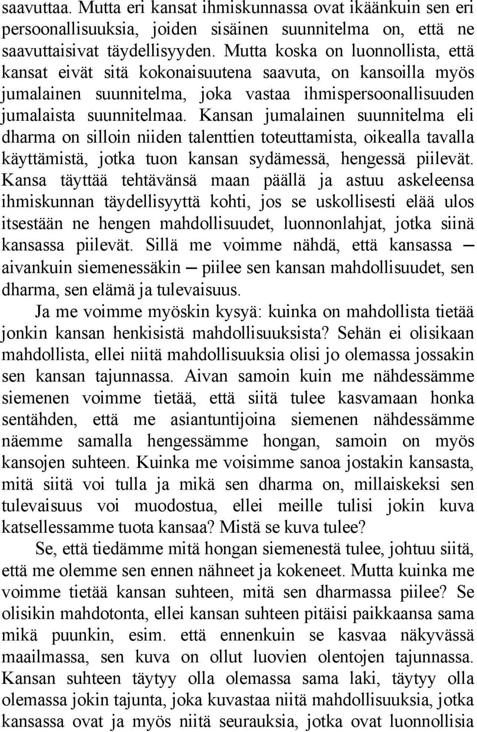 Kansan jumalainen suunnitelma eli dharma on silloin niiden talenttien toteuttamista, oikealla tavalla käyttämistä, jotka tuon kansan sydämessä, hengessä piilevät.