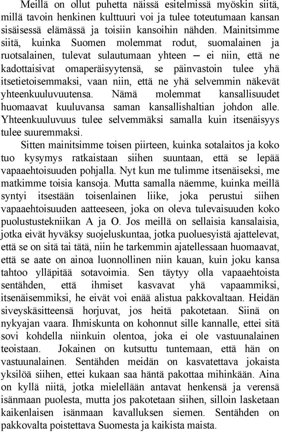 vaan niin, että ne yhä selvemmin näkevät yhteenkuuluvuutensa. Nämä molemmat kansallisuudet huomaavat kuuluvansa saman kansallishaltian johdon alle.