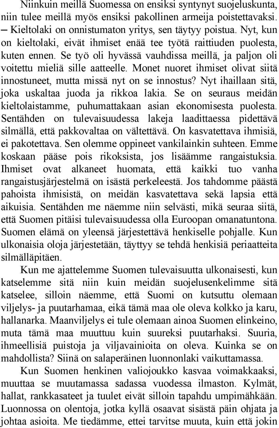 Monet nuoret ihmiset olivat siitä innostuneet, mutta missä nyt on se innostus? Nyt ihaillaan sitä, joka uskaltaa juoda ja rikkoa lakia.