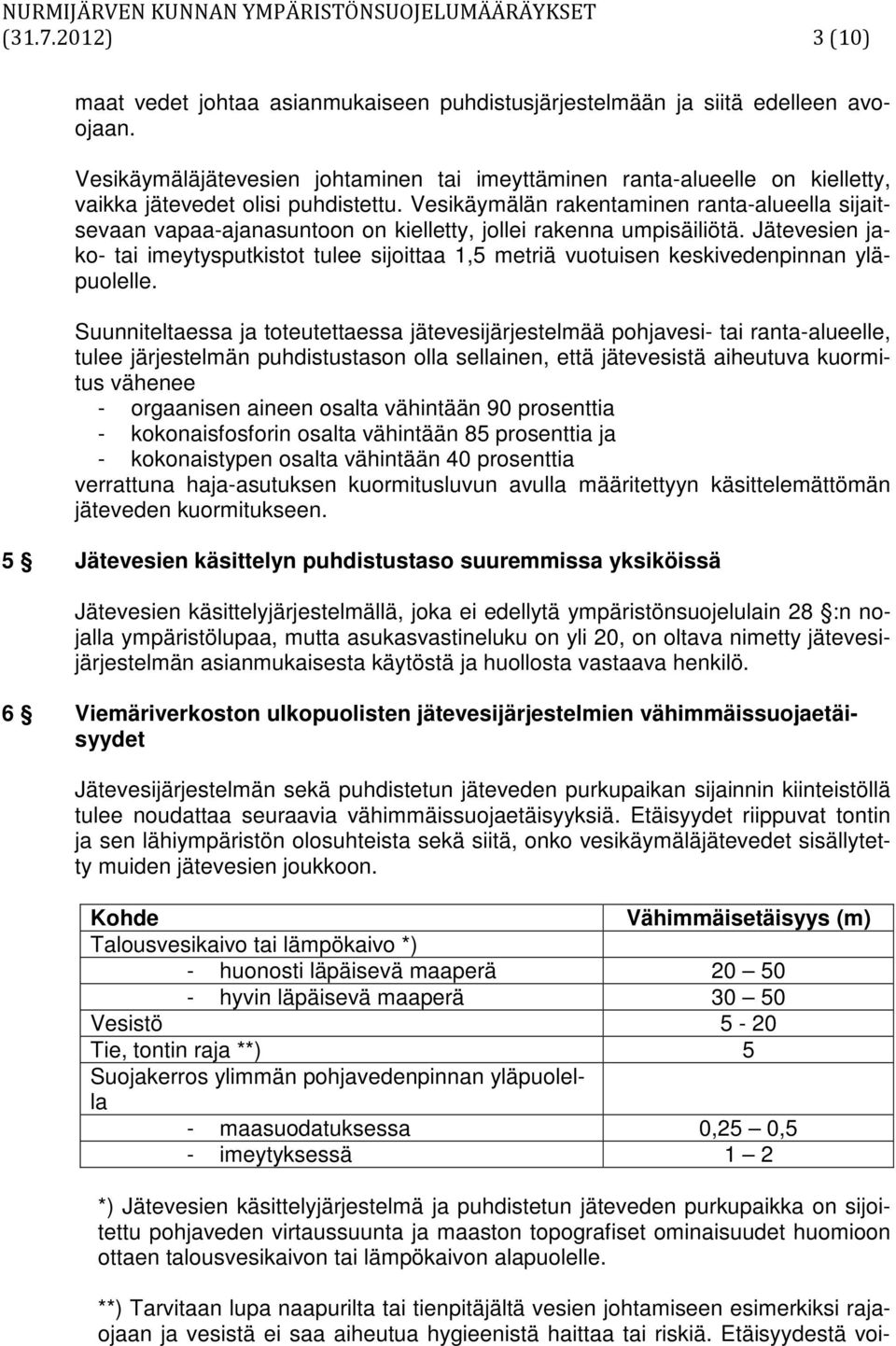 Vesikäymälän rakentaminen ranta-alueella sijaitsevaan vapaa-ajanasuntoon on kielletty, jollei rakenna umpisäiliötä.