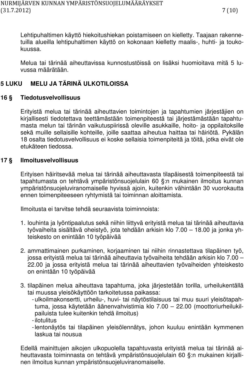 Melua tai tärinää aiheuttavissa kunnostustöissä on lisäksi huomioitava mitä 5 luvussa määrätään.