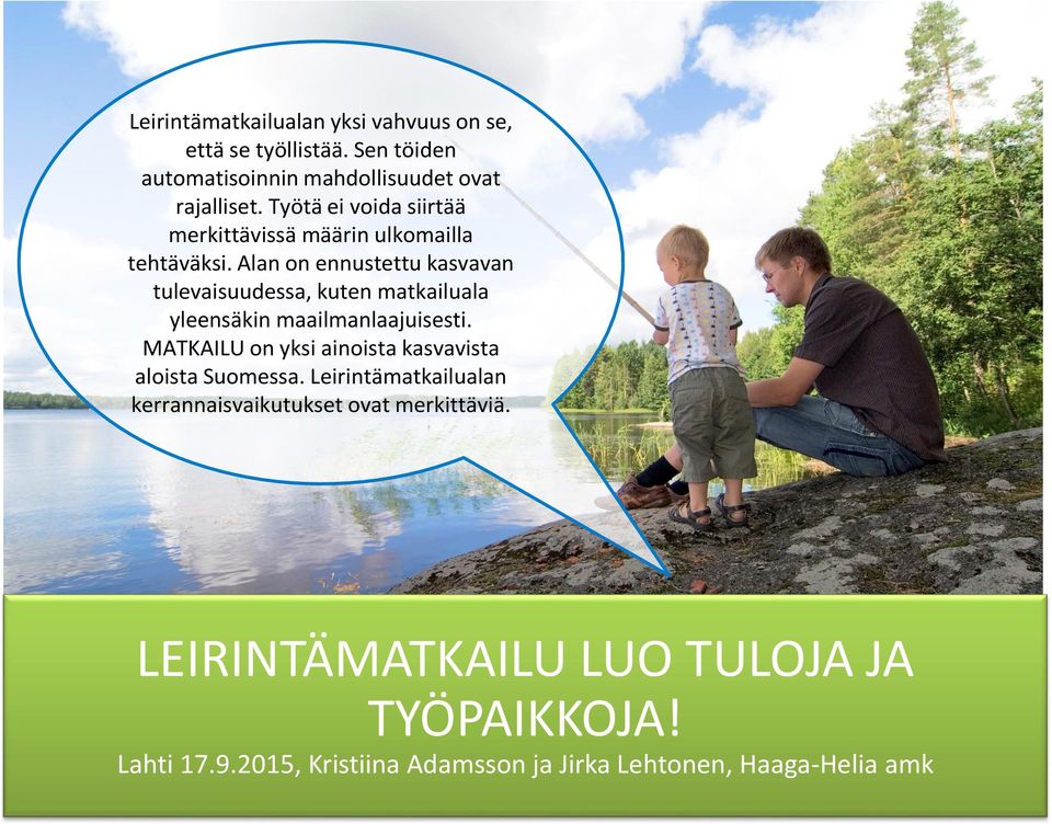 Alan on ennustettu kasvavan tulevaisuudessa, kuten matkailuala yleensäkin maailmanlaajuisesti.
