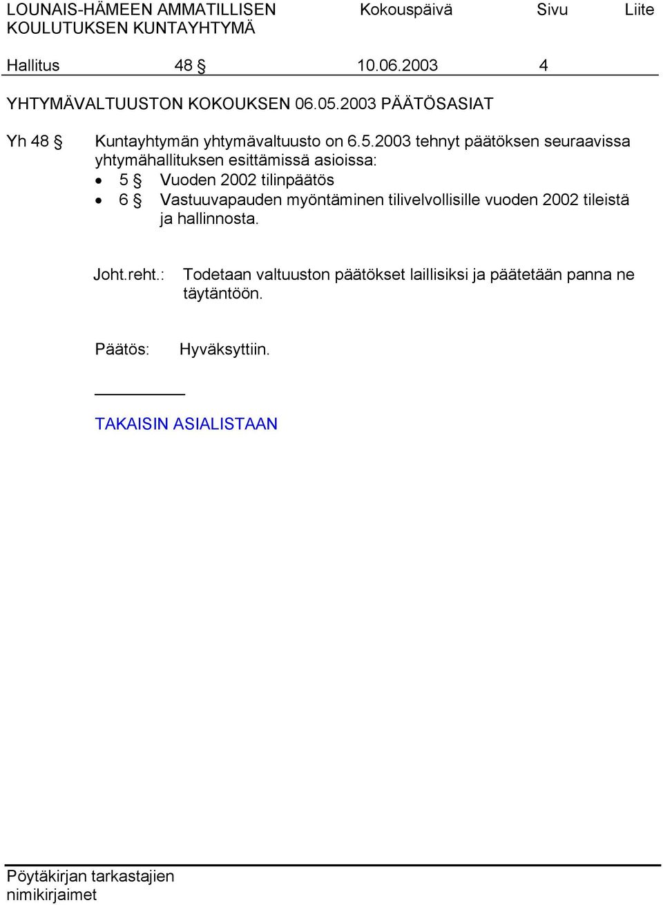 2003 tehnyt päätöksen seuraavissa yhtymähallituksen esittämissä asioissa: 5 Vuoden 2002