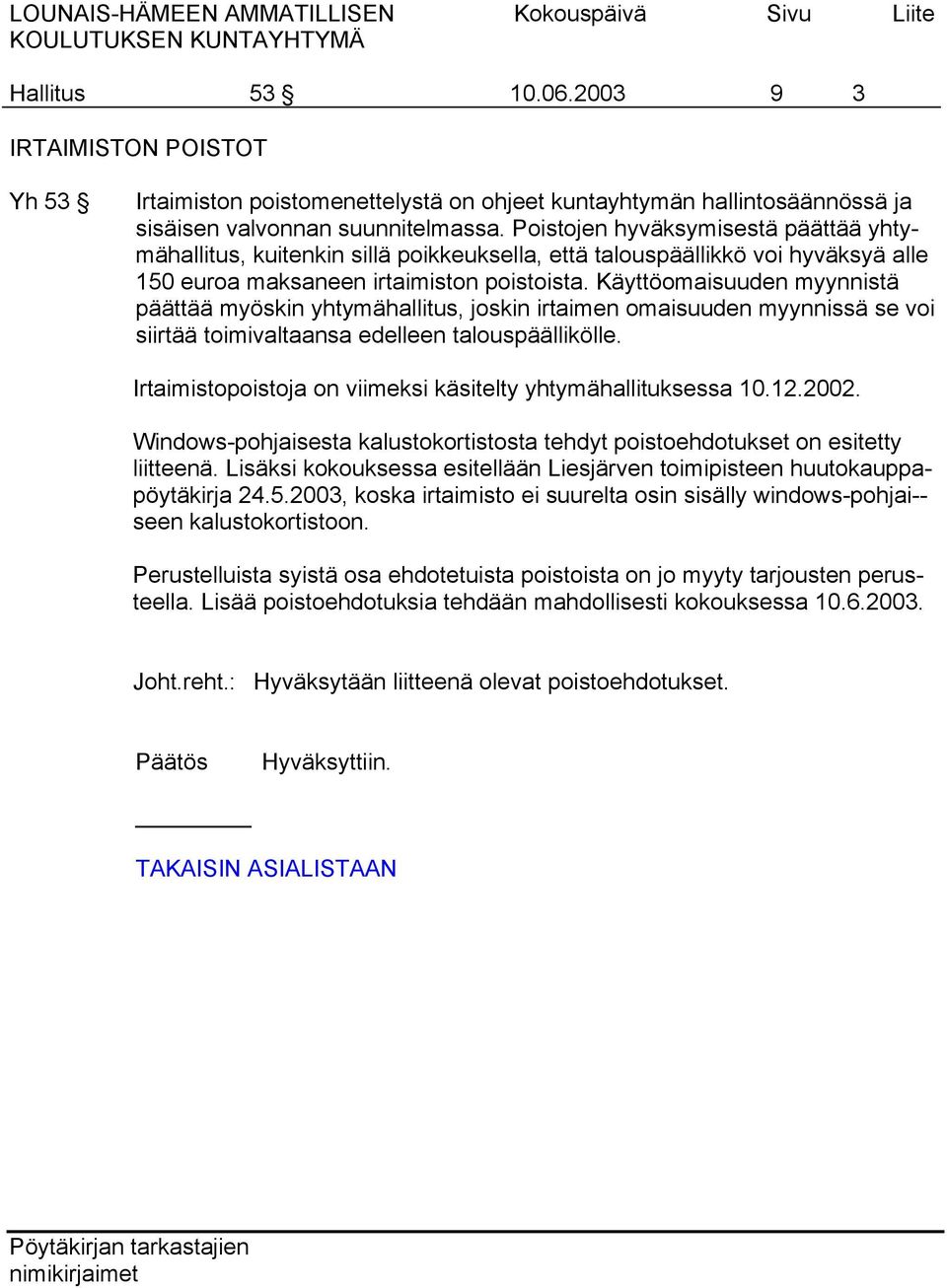 Käyttöomaisuuden myynnistä päättää myöskin yhtymähallitus, joskin irtaimen omaisuuden myynnissä se voi siirtää toimivaltaansa edelleen talouspäällikölle.