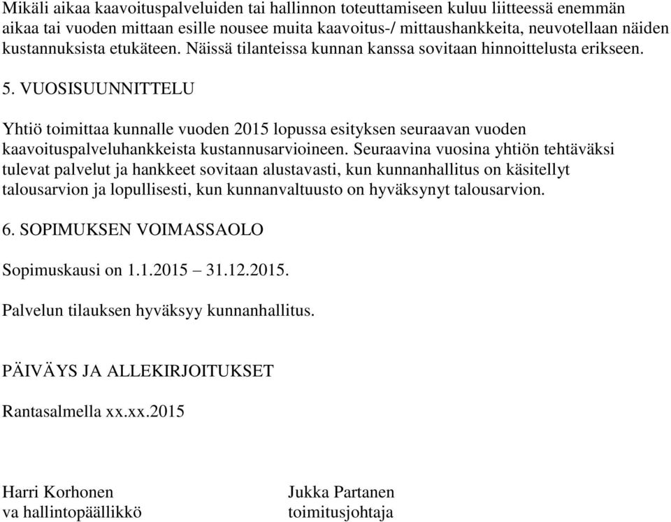 VUOSISUUNNITTELU Yhtiö toimittaa kunnalle vuoden 2015 lopussa esityksen seuraavan vuoden kaavoituspalveluhankkeista kustannusarvioineen.