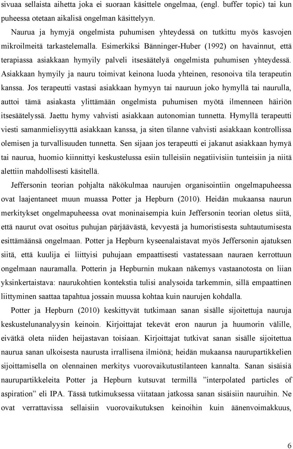 Esimerkiksi Bänninger-Huber (1992) on havainnut, että terapiassa asiakkaan hymyily palveli itsesäätelyä ongelmista puhumisen yhteydessä.