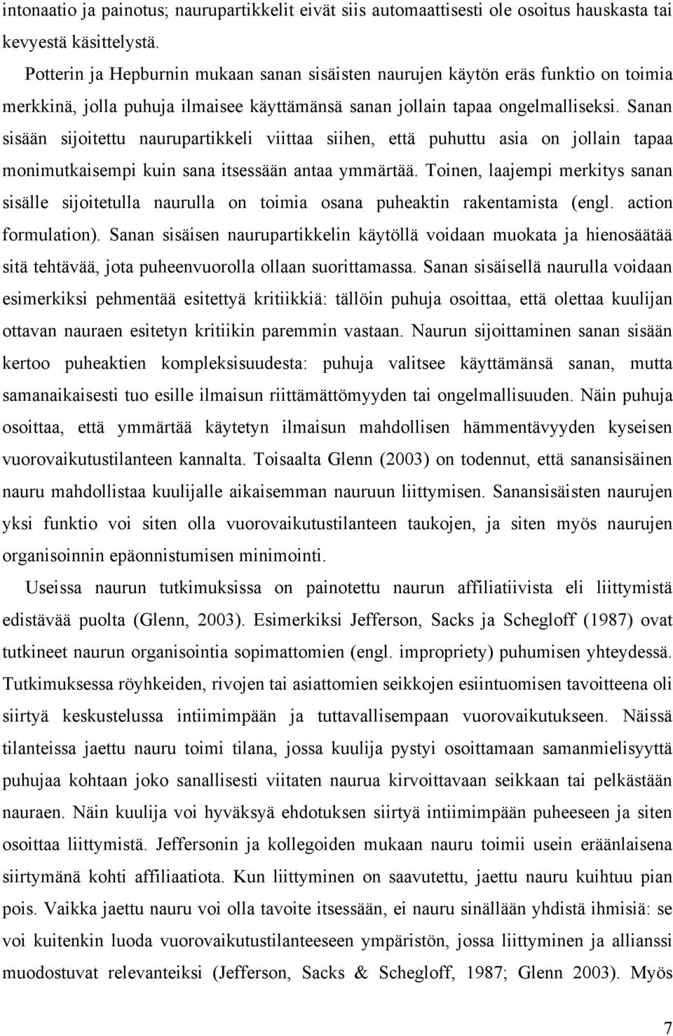 Sanan sisään sijoitettu naurupartikkeli viittaa siihen, että puhuttu asia on jollain tapaa monimutkaisempi kuin sana itsessään antaa ymmärtää.