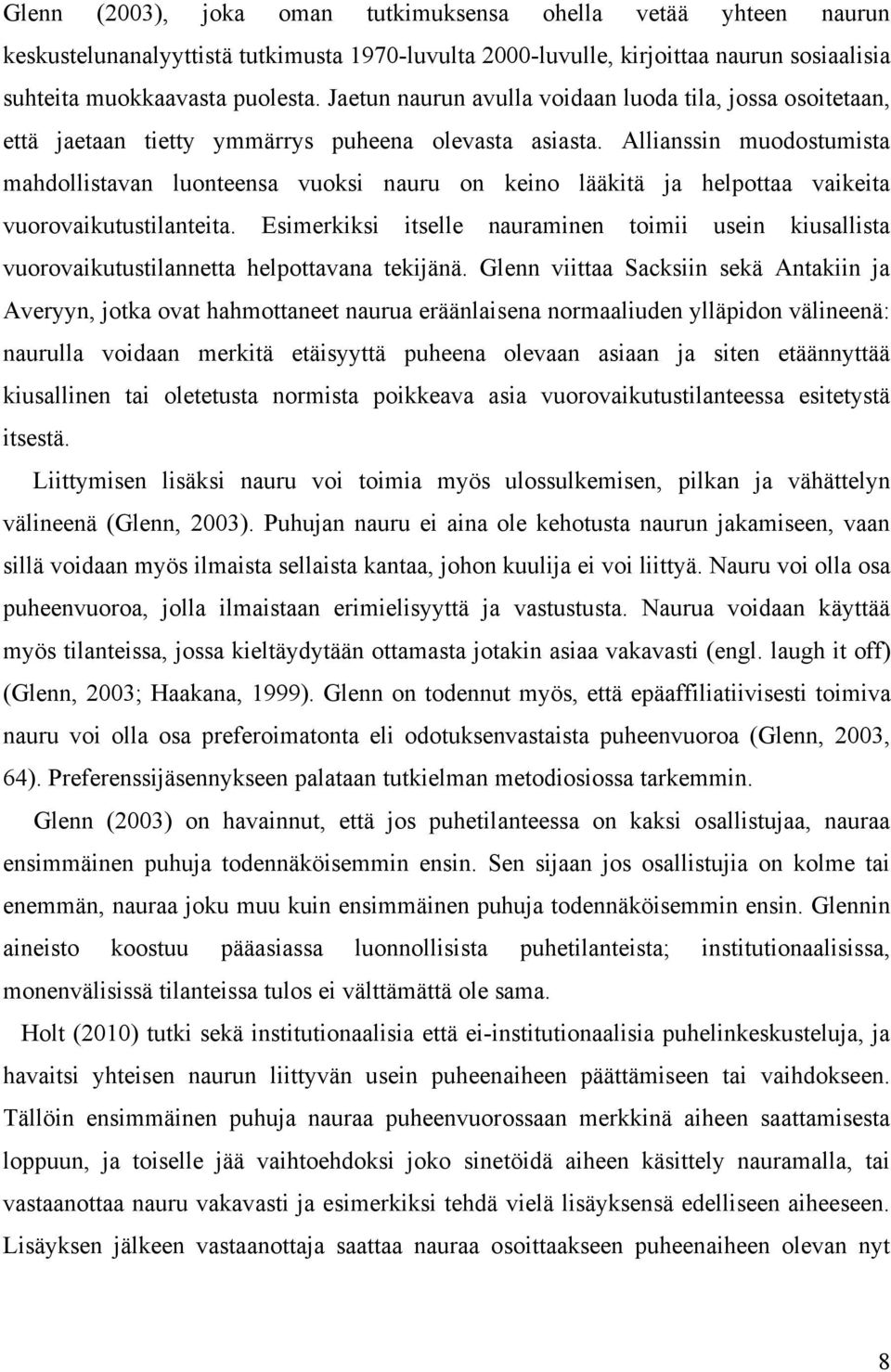 Allianssin muodostumista mahdollistavan luonteensa vuoksi nauru on keino lääkitä ja helpottaa vaikeita vuorovaikutustilanteita.