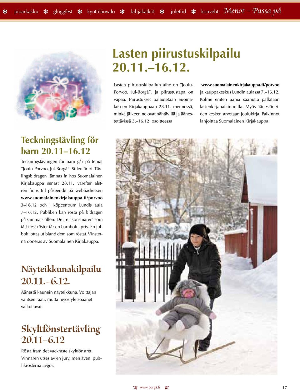 16.12. osoittssa www.suomalainnkirjakauppa.fi/porvoo ja kauppakskus Lundin aulassa 7. 16.12. Kolm nitn ääniä saanutta palkitaan lastnkirjapalkinnoilla. Myös äänstänidn kskn arvotaan joulukirja.