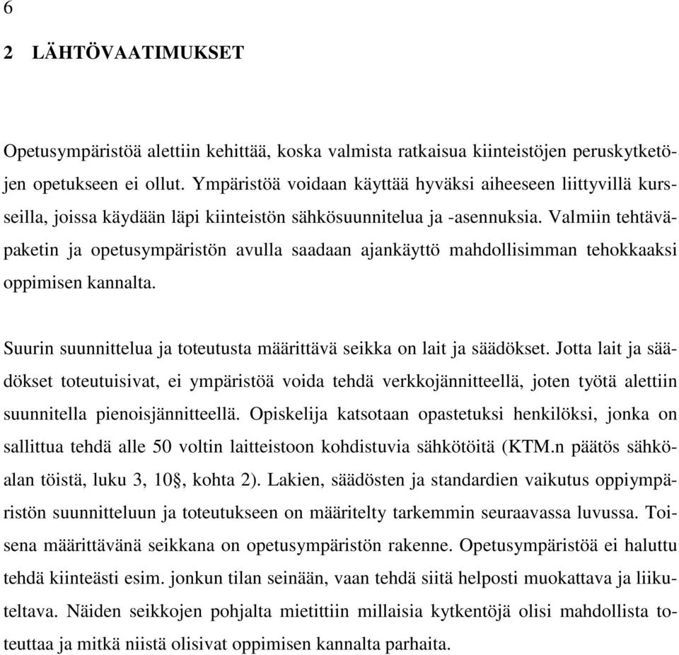 Valmiin tehtäväpaketin ja opetusympäristön avulla saadaan ajankäyttö mahdollisimman tehokkaaksi oppimisen kannalta. Suurin suunnittelua ja toteutusta määrittävä seikka on lait ja säädökset.