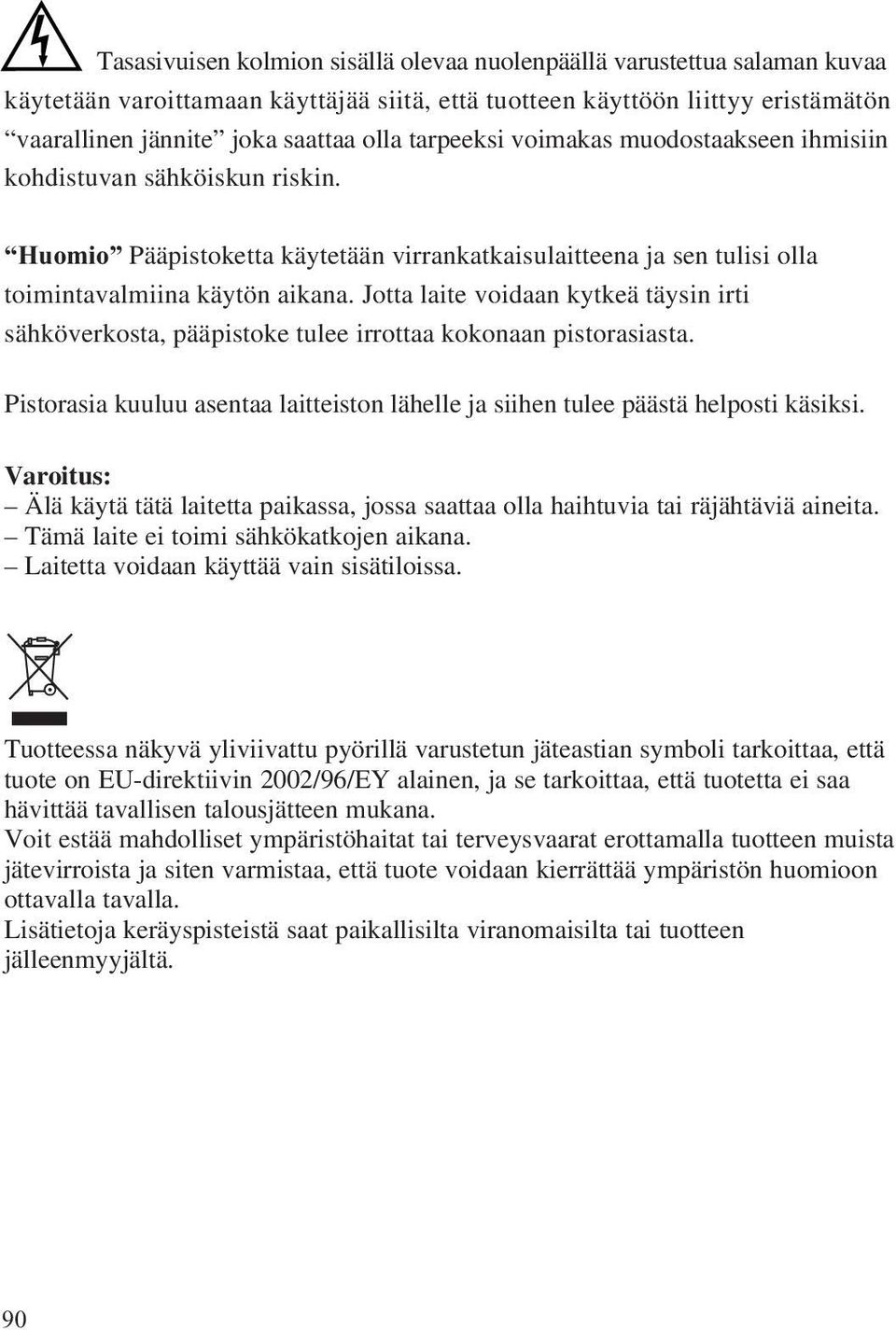 Laitetta voidaan käyttää vain sisätiloissa.