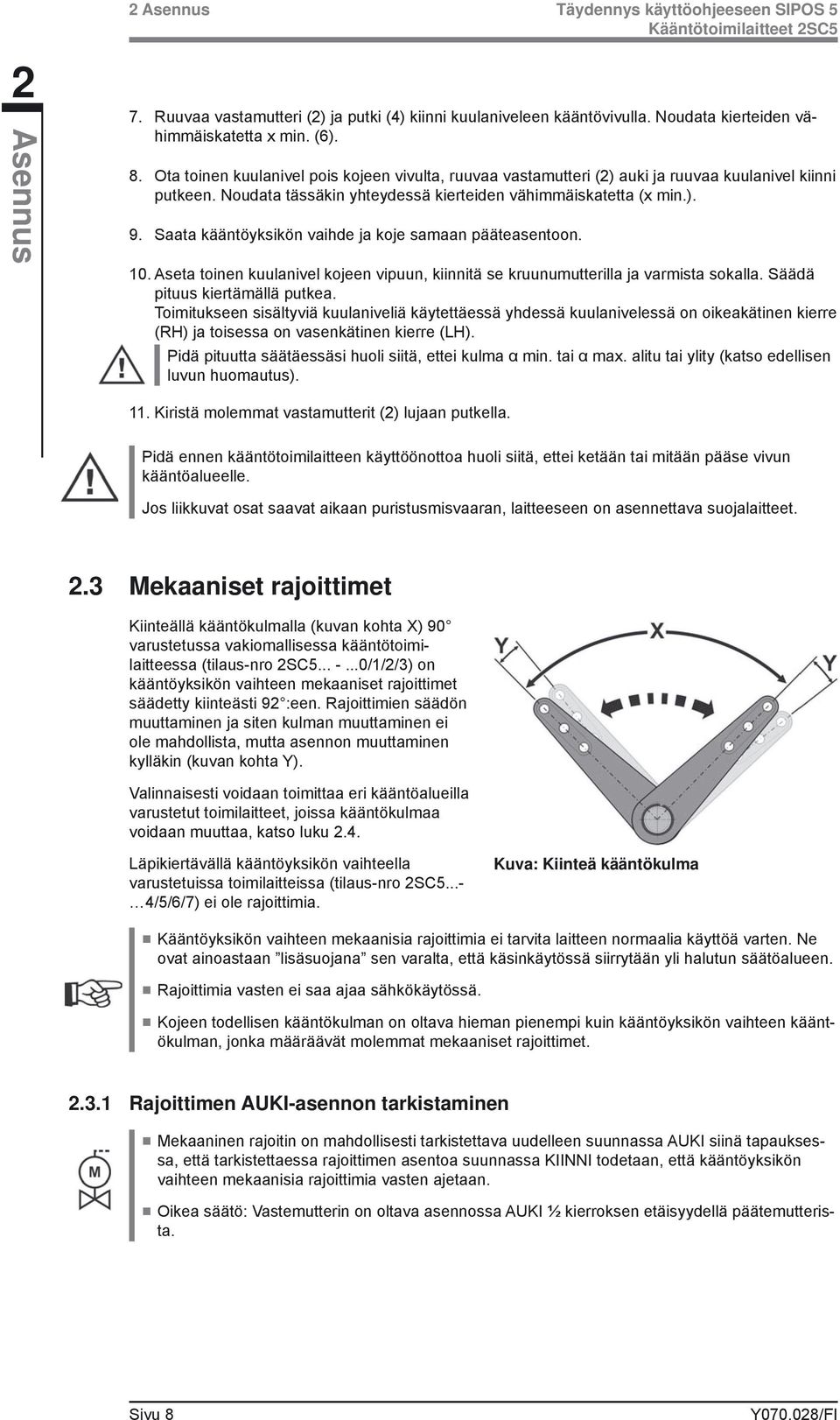 Saata kääntöyksikön vaihde ja koje samaan pääteasentoon. 10. Aseta toinen kuulanivel kojeen vipuun, kiinnitä se kruunumutterilla ja varmista sokalla. Säädä pituus kiertämällä putkea.